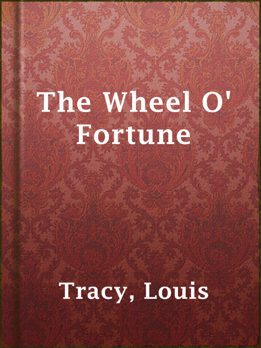Louis Tracy作のThe Wheel O' Fortuneの作品詳細 - 貸出可能
